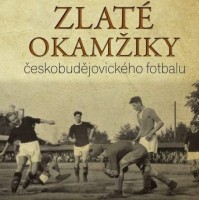 Zlat� okam�iky �eskobud�jovick�ho fotbalu